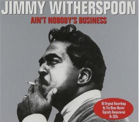 Ain't Nobody's Business | Jimmy Witherspoon