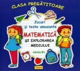 Matematica si explorarea mediului 6+ - Jocuri si teste amuzante