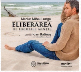 Audiobook - Eliberarea de jocurile mintii. Ghid practic pentru iluminare, Marius Mihai Lungu editura Atman