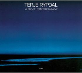 Whenever I Seem To Be Far Away | Terje Rypdal