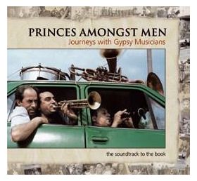 Princes Amongst Men - journeys with gypsy musicians | Various Artists