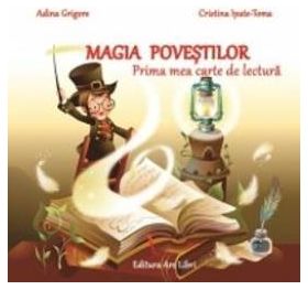 Magia Povestilor. Prima Mea Carte De Lectura - Adina Grigore