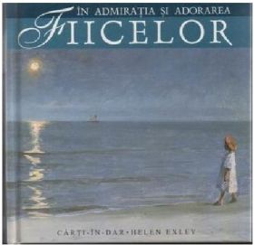 In admiratia si adorarea fiicelor | Helen Exley