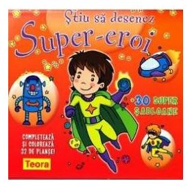 Stiu sa desenez Super-eroi + 30 super sabloane