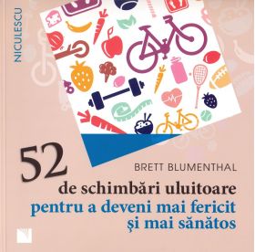 52 de schimbari uluitoare pentru a deveni mai fericit si mai sanatos | Brett Blumenthal