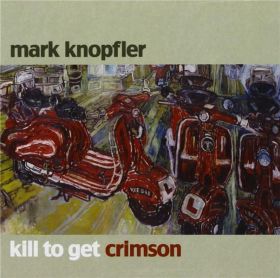 Kill To Get Crimson | Mark Knopfler