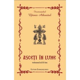 Asceti In Lume 2 - Eftimie Athonitul, editura Evanghelismos