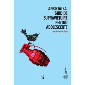 Anxietatea. Ghid de supravietuire pentru adolescente - Lucie Hemmen, editura Asociatia De Stiinte Cognitive Din Romania