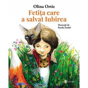 Fetita care a Salvat Iubirea - Olina Ortiz, editura Univers