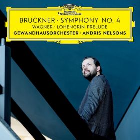 Bruckner: Symphony No.4. Wagner: Lohengrin Prelude | Andris Nelsons, Gewandhausorchester, Anton Bruckner, Richard Wagner