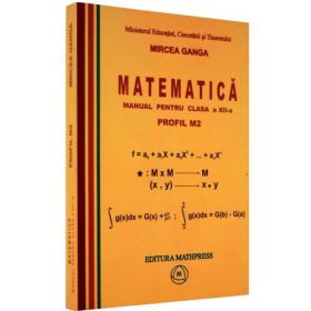 Matematica Cls 12 M2 - Mircea Ganga, editura Mathpress
