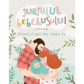 Jurnalul bebelusului. Primii 2 ani din viata ta, Editura Creator