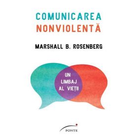 Comunicarea nonviolenta - Marshall B. Rosenberg, editura Ponte