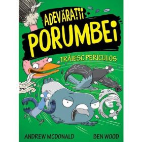 Adevaratii porumbei. Vol.2: Traiesc periculos - Andrew McDonald, Ben Wood, editura Publisol