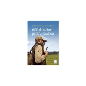600 de sfaturi pentru vanatori - Gert G. Von Harling, Carsten Bothe, editura Casa