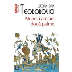 Atunci i-am ars doua palme - Lucian Dan Teodorovici, editura Polirom