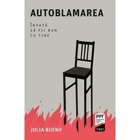 Autoblamarea. Invata sa fii bun cu tine - Julia Bueno, editura Trei