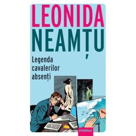 Legenda Cavalerilor Absenti - Leonida Neamtu