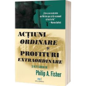 Actiuni Ordinare si Profituri Extraordinare - P A. Fisher, Editura Act si Politon