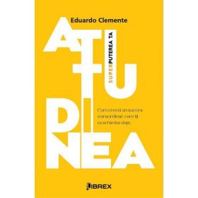 Atitudinea. Superputerea ta - Eduardo Clemente, editura Librex