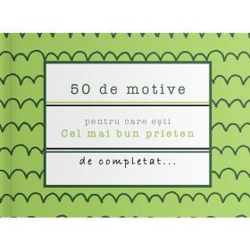 50 de motive pentru care esti: Cel mai bun prieten, editura Yes, Please!