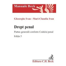 Drept penal. Partea generala conform Codului penal Ed.5 - Gheorghe Ivan, Mari-Claudia Ivan, editura C.h. Beck