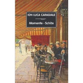 Momente. Schite - Ion Luca Caragiale, Editura Tana