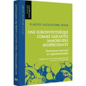 Une eurohypotheque comme garantie immobiliere independante - Flavius Alexandru Boar, editura Universul Juridic