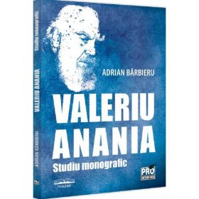 Valeriu Anania. Studiu monografic - Adrian Barbieru, editura Pro Universitaria