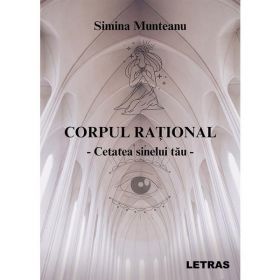 Corpul rational Vol.1: Cetatea sinelui tau - Simina Munteanu, editura Letras