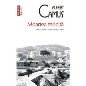 Moartea fericita - Albert Camus, editura Polirom