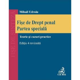 Fise de drept penal. Partea speciala. Teorie si cazuri practice Ed.4 - Mihail Udroiu, editura C.h. Beck