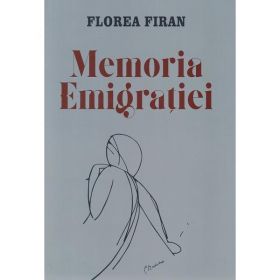 Memoria emigratiei - Florea Firan, editura Scrisul Romanesc