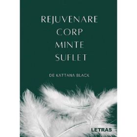 Rejuvenare corp, minte, suflet - Kattana Black, editura Letras