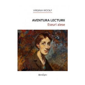 Aventura lecturii. Eseuri alese - Virginia Woolf, editura Spandugino