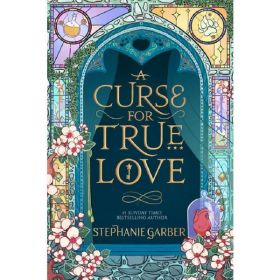 A Curse for True Love. Once Upon A Broken Heart #3 - Stephanie Garber, editura Hodder &amp; Stoughton