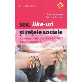 Sex, like-uri si retele sociale - Allison Havey, Deana Puccio, editura Niculescu
