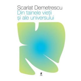 Din Tainele Vietii si Ale Universului - Scarlat Demetrescu, Editura Rolcris