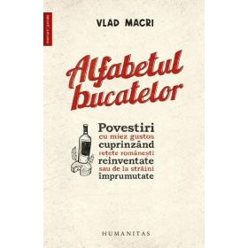 Alfabetul bucatelor - Vlad Macri, editura Humanitas