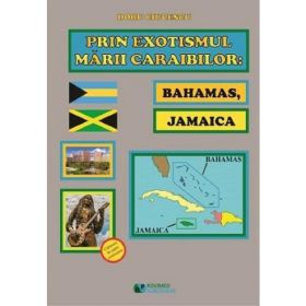 Prin Exotismul Marii Caraibilor. Bahamas, Jamaica - Doru Ciucescu, Editura Rovimed