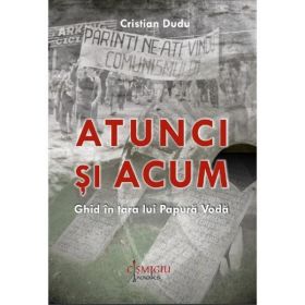 Atunci si acum. Ghid in tara lui Papura Voda - Cristian Dudu, editura Cismigiu Books