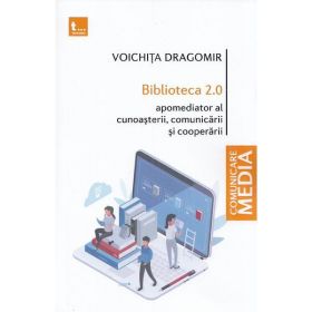 Biblioteca 2.0. Apomediator al cunoasterii, comunicarii si cooperarii - Voichita Dragomir, editura Tritonic