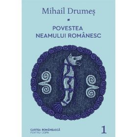 Povestea neamului romanesc Vol.1 - Mihail Drumes, editura Cartea Romaneasca