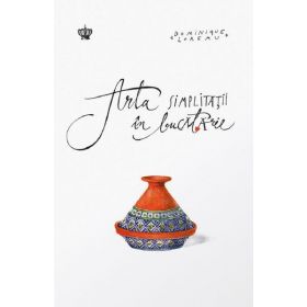 Arta simplitatii in bucatarie - Dominique Loreau, editura Baroque Books &amp; Arts