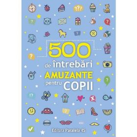 500 De Intrebari Amuzante pentru Copii, Editura Paralela 45