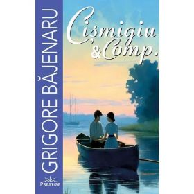 Cismigiu si Comp. - Grigore Bajenaru, editura Prestige