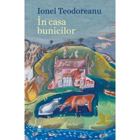 In Casa Bunicilor - Ionel Teodoreanu, Editura Rolcris