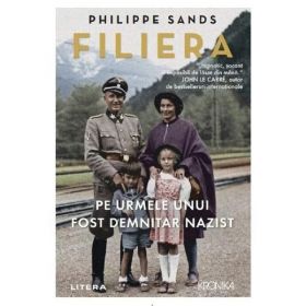 Filiera. Pe urmele unui fost demnitar nazist - Philippe Sands, editura Litera