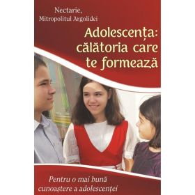 Adolescenta: calatoria care te formeaza - Nectarie, Mitropolitul Argolidei, editura Egumenita