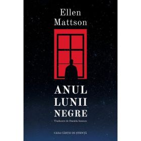 Anul lunii negre - Ellen Mattson, editura Casa Cartii De Stiinta